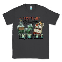 Smoke Last night we let the liquor talk Cowboy Classic Tee - HowdyJamesFarm
