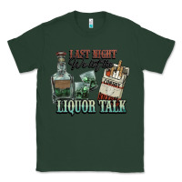Sports Green Last night we let the liquor talk Cowboy Classic Tee - HowdyJamesFarm