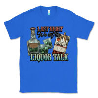 True Royal Last night we let the liquor talk Cowboy Classic Tee - HowdyJamesFarm