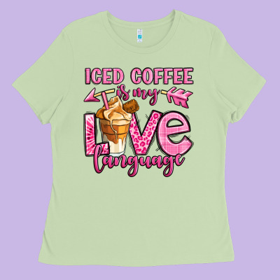 Iced Coffee Is My Love Language Ladies Tee Designed By Oliviacreatesart