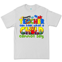 Dove Grey teacher can hear what a child cannot say Premium Tee - CowGirlArtShop