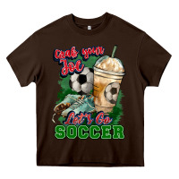 Chocolate Brown Grab your joe let's go Soccer Heavy Core Tee - HowdyJamesFarm