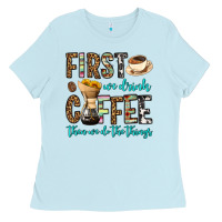 Baby Blue first we drink coffee then we do the things Ladies Tee - OliviaCreatesArt