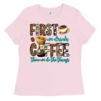 Bubblegum Pink first we drink coffee then we do the things Ladies Tee - OliviaCreatesArt