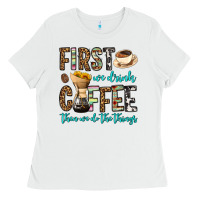White first we drink coffee then we do the things Ladies Tee - OliviaCreatesArt