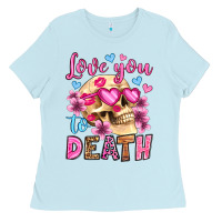 Baby Blue love you to death olivia Ladies Tee - OliviaCreatesArt