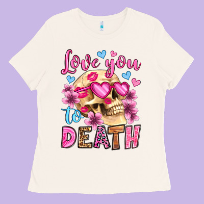 Love You To Death Olivia Ladies Tee Designed By Oliviacreatesart