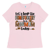 Bubblegum Pink let's keep the dumbfuckery to a minimum today olivia Ladies Tee - OliviaCreatesArt