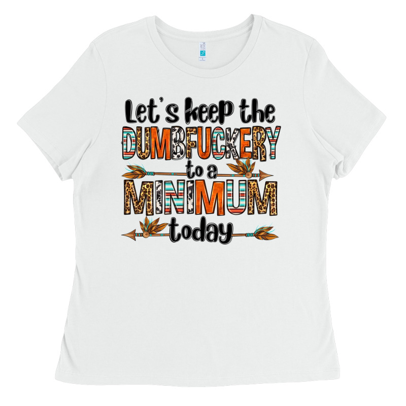 Let's Keep The Dumbfuckery To A Minimum Today Olivia Ladies Tee by OliviaCreatesArt | Teevron