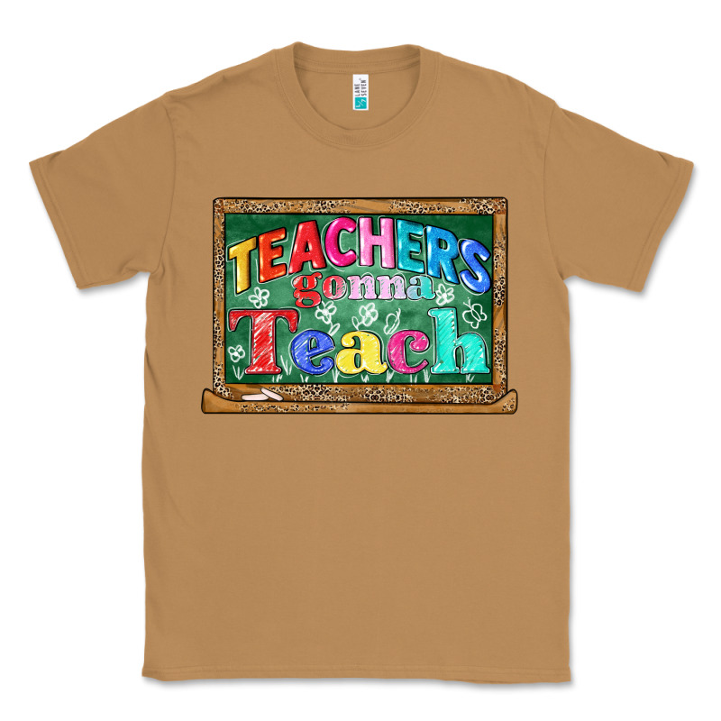 Teachers Gonna Teach Classic Tee by CowGirlArtShop | Teevron