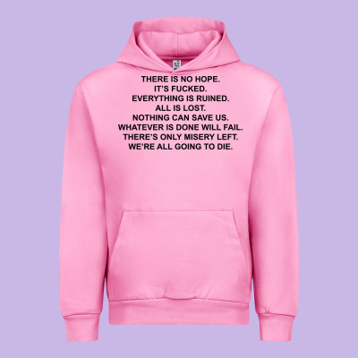 There Is No Hope Its Fucked Everything Is Ruined Urban Hoodie Designed By Designpulse