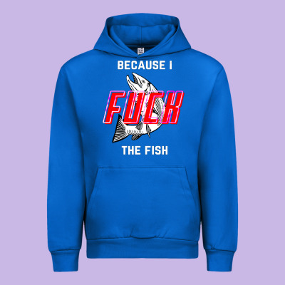 Because I Fuck The Fish Urban Hoodie Designed By Pixelwave