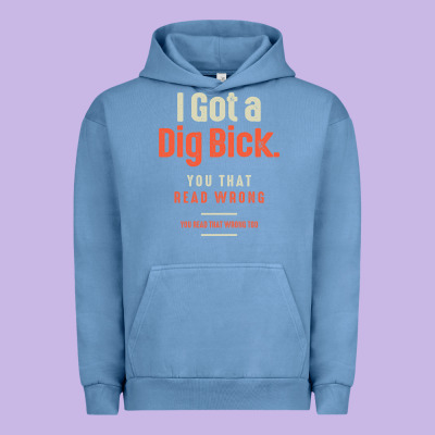 I Got A Dig Bick Funny Sarcastic Humor Urban Hoodie Designed By Craftify