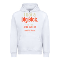 White I Got a Dig Bick Funny Sarcastic Humor Urban Hoodie - Craftify