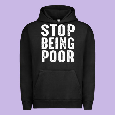 Stop Being Poor Urban Hoodie Designed By Inspiradesign