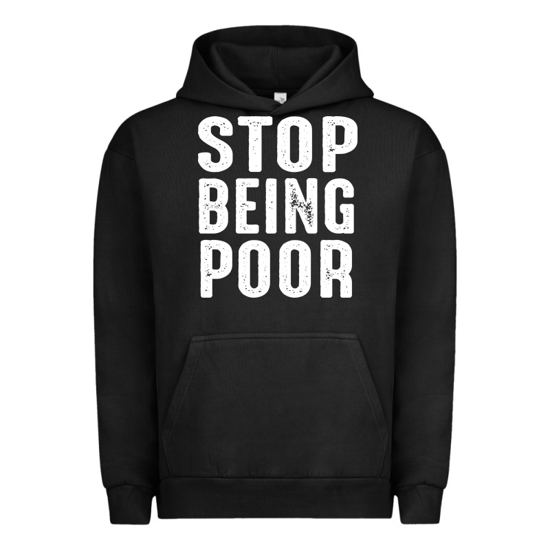 Stop Being Poor Urban Hoodie by InspiraDesign | Teevron