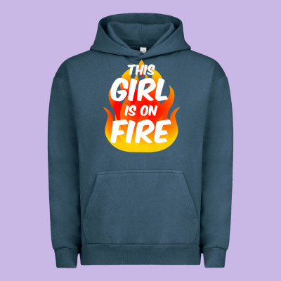 This Girl Is On Fire Fierce Lady Woman Power Go Girls Fiery Urban Hoodie Designed By Studioelite