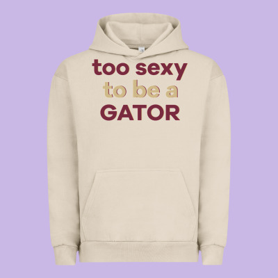 Too Sexy To Be A Gator Urban Hoodie Designed By Pixelflow
