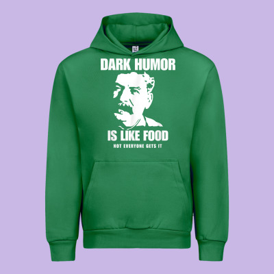 Dark Humor Is Like Food Not Everyone Gets It, Joseph Stalin T Shirt Urban Hoodie Designed By Pixelflow