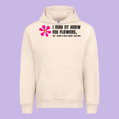 I May Not Know My Flowers  T Shirt Urban Hoodie Designed By Snappyart