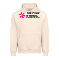 Sandshell i may not know my flowers  t shirt Urban Hoodie - SnappyArt