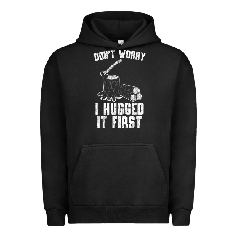 Lumberjack Don't Worry I Hugged It First Lumberjack Wood Cutter Logger Urban Hoodie by SnappyArt | Teevron