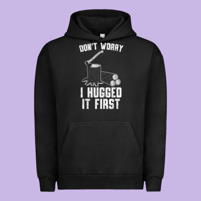 Lumberjack Don't Worry I Hugged It First Lumberjack Wood Cutter Logger Urban Hoodie Designed By Snappyart