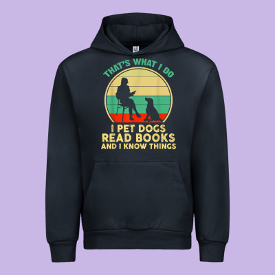That What I Do I Pet Dogs Read Books And I Know Things T Shirt Urban Hoodie Designed By Snappyart