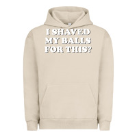 Pigment French Oak I Shaved My Balls For This The Urban Hoodie - SnappyArt