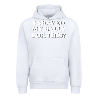 White I Shaved My Balls For This The Urban Hoodie - SnappyArt