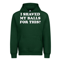 Forest Green I Shaved My Balls For This The Urban Hoodie - SnappyArt