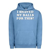 Pigment Pebble Blue I Shaved My Balls For This The Urban Hoodie - SnappyArt