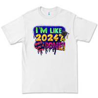 I'm Like 2024 Done Premium Tee | Teevron