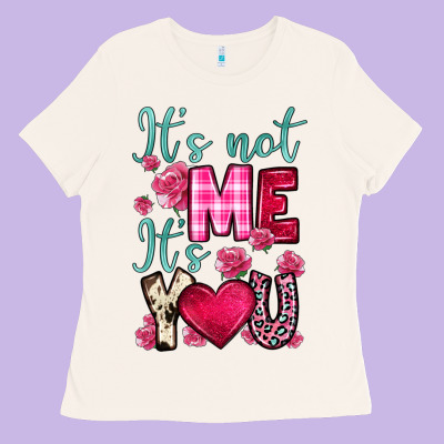 It S Not Me It S You Ladies Tee Designed By Oliviacreatesart