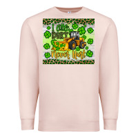 Pale Pink a little dirt never hurt st patrick s bulldozer Premium Sweatshirt - JahusDesignShop