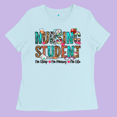 Nursing Student No Sleep No Money No Life Ladies Tee Designed By Oliviacreatesart