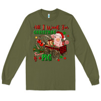 Army Green all i want for christmas is a pig Long Sleeve Tee - FaDigitalArtStudio