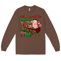 Chestnut all i want for christmas is a pig Long Sleeve Tee - FaDigitalArtStudio