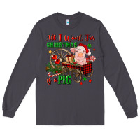 Smoke all i want for christmas is a pig Long Sleeve Tee - FaDigitalArtStudio