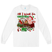 White all i want for christmas is a pig Long Sleeve Tee - FaDigitalArtStudio