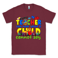 Burgundy teacher can hear what a child cannot say Classic Tee - CowGirlArtShop