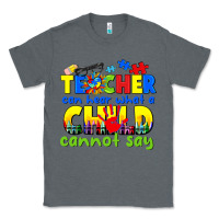 Charcoal Heather teacher can hear what a child cannot say Classic Tee - CowGirlArtShop