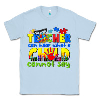 Dusty Blue teacher can hear what a child cannot say Classic Tee - CowGirlArtShop