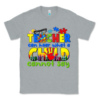 Heather Grey teacher can hear what a child cannot say Classic Tee - CowGirlArtShop