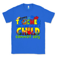 True Royal teacher can hear what a child cannot say Classic Tee - CowGirlArtShop