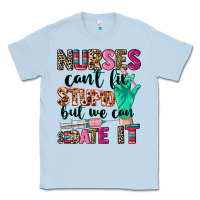 Dusty Blue Nurses can't fix stupid Classic Tee - CowGirlArtShop