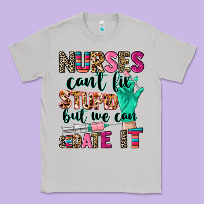 Nurses Can't Fix Stupid Classic Tee Designed By Cowgirlartshop
