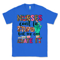 True Royal Nurses can't fix stupid Classic Tee - CowGirlArtShop