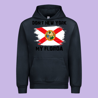 Don't New York My Florida T Shirt Flag Urban Hoodie Designed By Artisfamous