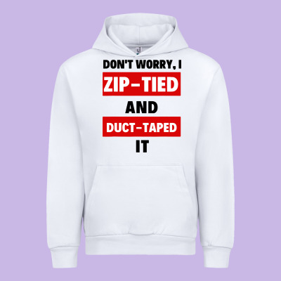 Don't Worry I Zip Tied And Duct Taped It Urban Hoodie Designed By Artisfamous